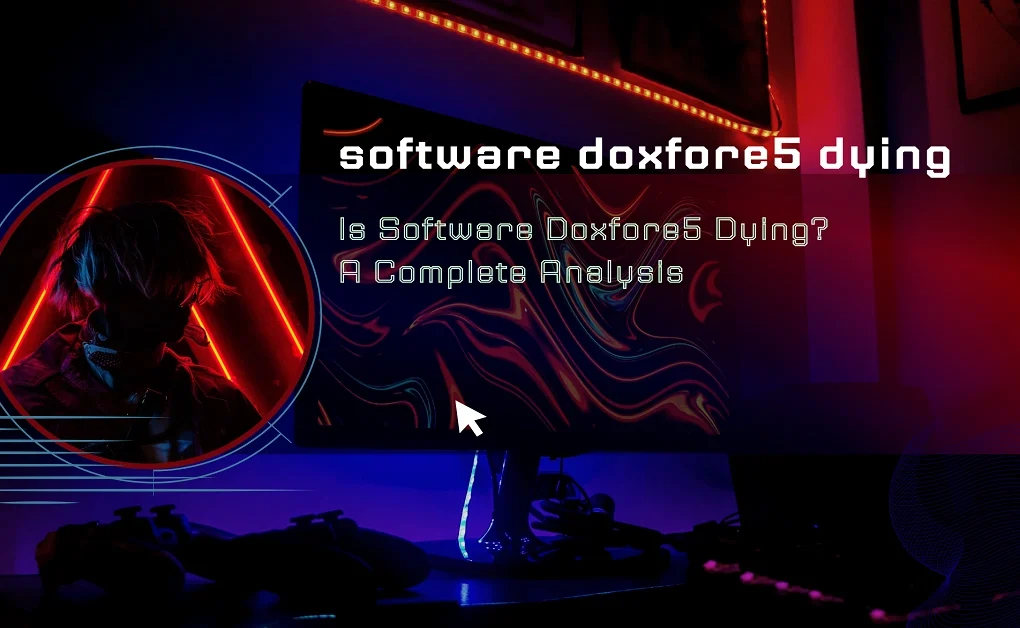 Sofware Doxfore5 Dying: Causes & Solutions Explained