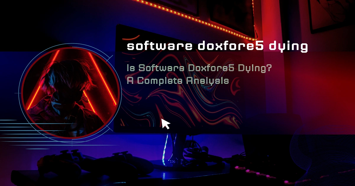 Sofware Doxfore5 Dying: Causes & Solutions Explained