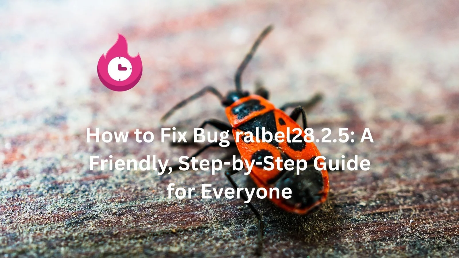 Fix Bug Ralbel28.2.5: Quick Solutions & Tips